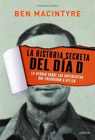 HISTORIA SECRETA DEL DIA D. LA VERDAD SOBRE LOS SUPERESPIAS QUE ENGAÑARON A HITLER | 9788498925234 | MACINTYRE,BEN