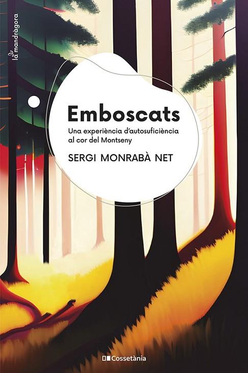 EMBOSCATS. UNA EXPERIÈNCIA D'AUTOSUFICIÈNCIA AL COR DEL MONTSENY | 9788413562797 | MONRABÀ NET, SERGI