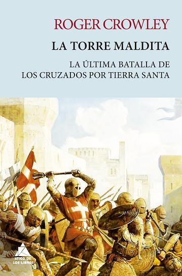 LA TORRE MALDITA. LA ÚLTIMA BATALLA DE LOS CRUZADOS POR TIERRA SANTA | 9788419703033 | CROWLEY, ROGER