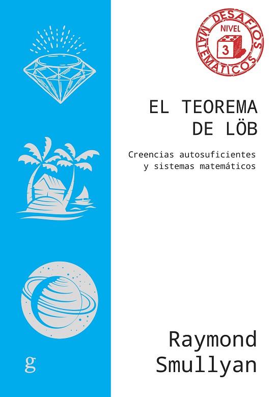 EL TEOREMA DE LÖB. CREENCIAS AUTOSUFICIENTES Y SISTEMAS MATEMÁTICOS | 9788419406828 | SMULLYAN, RAYMOND