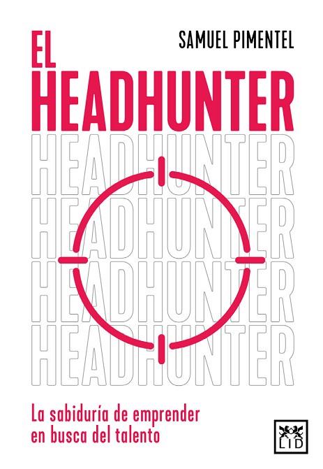 EL HEADHUNTER. LA SABIDURÍA DE EMPRENDER EN BUSCA DEL TALENTO | 9788410221369 | SAMUEL PIMENTEL