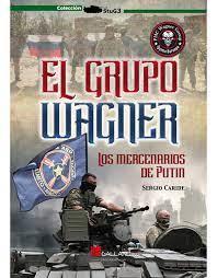 EL GRUPO WAGNER LOS MERCENARIOS DE PUTIN | 9788419469335 | CARIDE ESCRIBANO, SERGIO