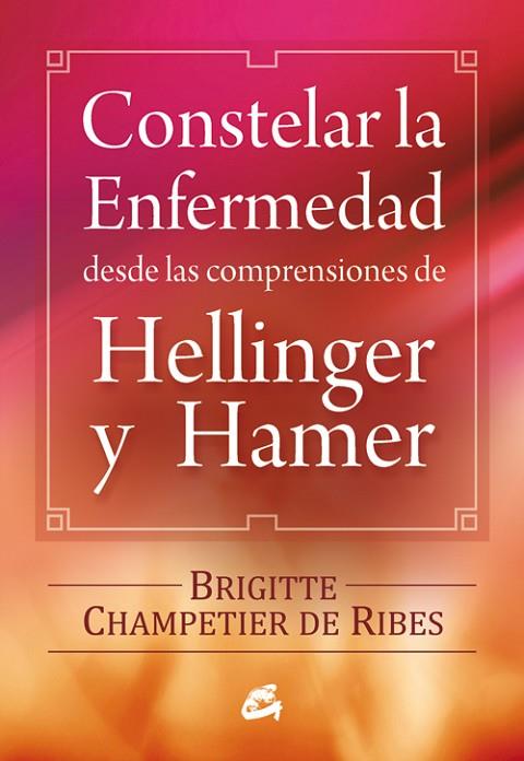 CONSTELAR LA ENFERMEDAD DESDE LAS COMPRENSIONES DE HELLINGER Y HAMER | 9788484454090 | CHAMPETIER DE RIBES,BRIGITTE