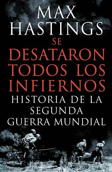 SE DESATARON TODOS LOS INFIERNOS. HISTORIA DE LA SEGUNDA GUERRA MUNDIAL | 9788498924626 | HASTINGS,MAX