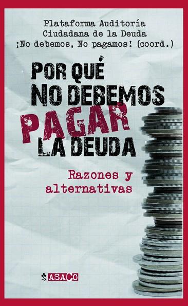 POR QUE NO DEBEMOS PAGAR LA DEUDA? RAZONES Y ALTERNATIVAS | 9788498885484 | PLATAFORMA AUDITORIA CIUDADANA DE LA DEUDA