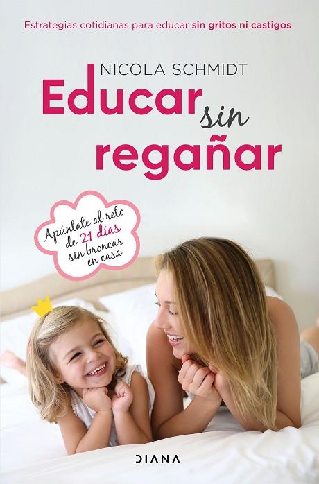 EDUCAR SIN REGAÑAR. APUNTATE AL RETO DE 21 DIAS SIN BRONCAS EN CASA  | 9788418118616 | SCHMIDT, NICOLA