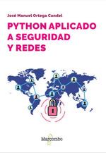 PYTHON APLICADO A SEGURIDAD Y REDES. MÓDULOS Y HERRAMIENTAS PARA PROTEGER SUS REDES Y APLICACIONES | 9788426738219 | ORTEGA CANDEL, JOSÉ MANUEL