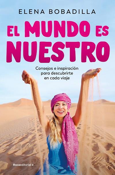 EL MUNDO ES NUESTRO. CONSEJOS E INSPIRACIÓN PARA DESCUBRIRTE EN CADA VIAJE | 9788419965073 | BOBADILLA, ELENA