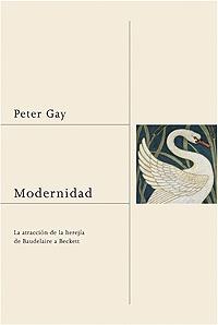 MODERNIDAD. LA ATRACCION DE LA HEREJIA DE BAUDELAIRE A BECKETT | 9788449320378 | GAY,PETER