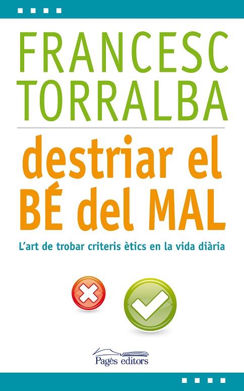 DESTRIAR EL BE DEL MAL. L,ART DE TROBAR CRITERIS ETICS EN LA VIDA DIARIA | 9788499753171 | TORRALBA,FRANCESC