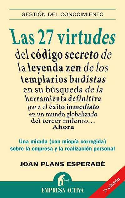 27 VIRTUDES DEL CODIGO SECRETO DE LA LEYENDA ZEN DE LOS TEMPLARIOS BUDISTAS EN SU BUSQUEDA DE LA HERRAMIENTA DEFINITIVA PARA EL EXITO INMEDIATO EN UN  | 9788492452439 | PLANS ESPERABE,JOAN