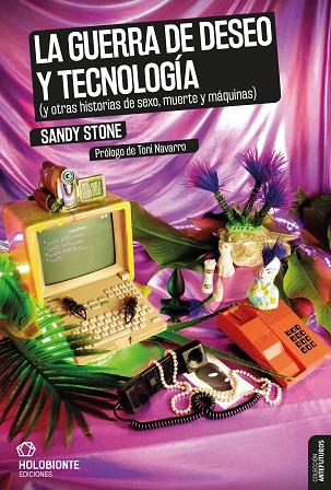 LA GUERRA DE DESEO Y TECNOLOGÍA (Y OTRAS HISTORIAS DE SEXO, MUERTE Y MÁQUINAS) | 9788494878237 | STONE, SANDY