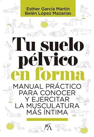 TU SUELO PELVICO EN FORMA. MANUAL PRACTICO PARA CONOCER Y EJERCITAR LA MUSCULATURA MAS INTIMA | 9788417057817 | GARCIA MARTIN,ESTHER / LOPEZ MAZARIAS,BELEN