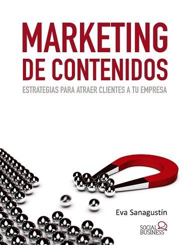 MARKETING DE CONTENIDOS. ESTRATEGIAS PARA ATRAER CLIENTES A TU EMPRESA | 9788441533509 | SANAGUSTIN,EVA