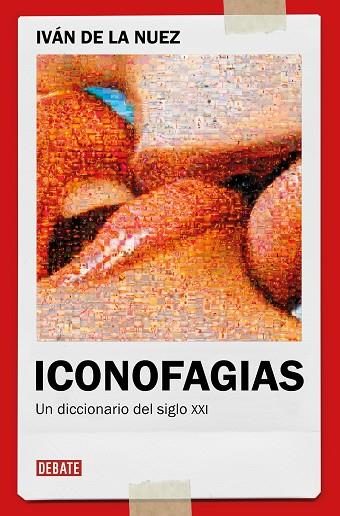 ICONOFAGIAS. UN DICCIONARIO DEL SIGLO XXI | 9788419642363 | NUEZ, IVÁN DE LA