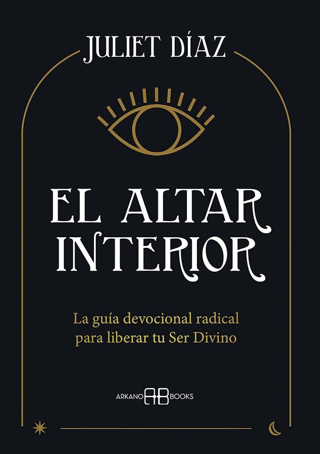 EL ALTAR INTERIOR. LA GUÍA DEVOCIONAL RADICAL PARA LIBERAR TU SER DIVINO | 9788417851545 | DÍAZ, JULIET