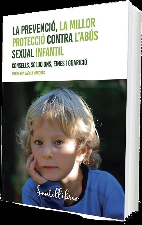 LA PREVENCIÓ, LA MILLOR PROTECCIÓ CONTRA L'ABÚS SEXUAL INFANTIL. CONSELLS, SOLUCIONS, EINES I GUARICIO | 9788426735966 | GARCÍA MARQUÉS, MARGARITA