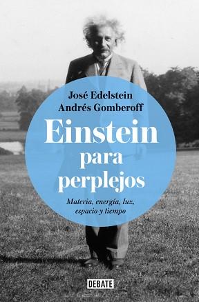 EINSTEIN PARA PERPLEJOS. MATERIA, ENERGIA, LUZ, ESPACIO Y TIEMPO | 9788499928289 | EDELSTEIN,JOSE / ANDRES GOMBEROFF