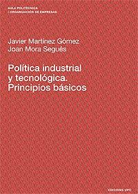 POLITICA INDUSTRIAL Y TECNOLOGICA. PRINCIPIOS BASICOS | 9788483017937 | MARTINEZ GOMEZ,JAVIER MORA SEGUES,JOAN