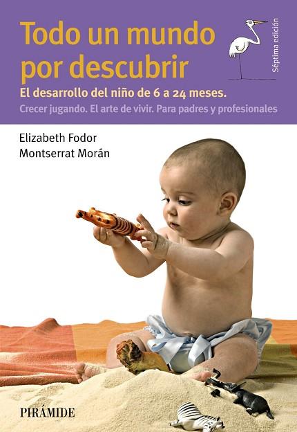 TODO UN MUNDO POR DESCUBRIR,EL DESARROLLO DEL NIÑO DE 6 A 24 MESES | 9788436840667 | FODOR, ELIZABETH/MORÁN, MONTSERRAT