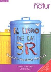 LIBRO DE LAS 3R. REDUCIR, REUTILIZAR, RECICLAR | 9788493683269 | BIGUES,JORDI MARTINEZ,SUSANNA