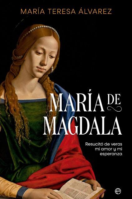 MARÍA DE MAGDALA. RESUCITÓ DE VERAS MI AMOR Y MI ESPERANZA | 9788413846422 | ÁLVAREZ, MARÍA TERESA