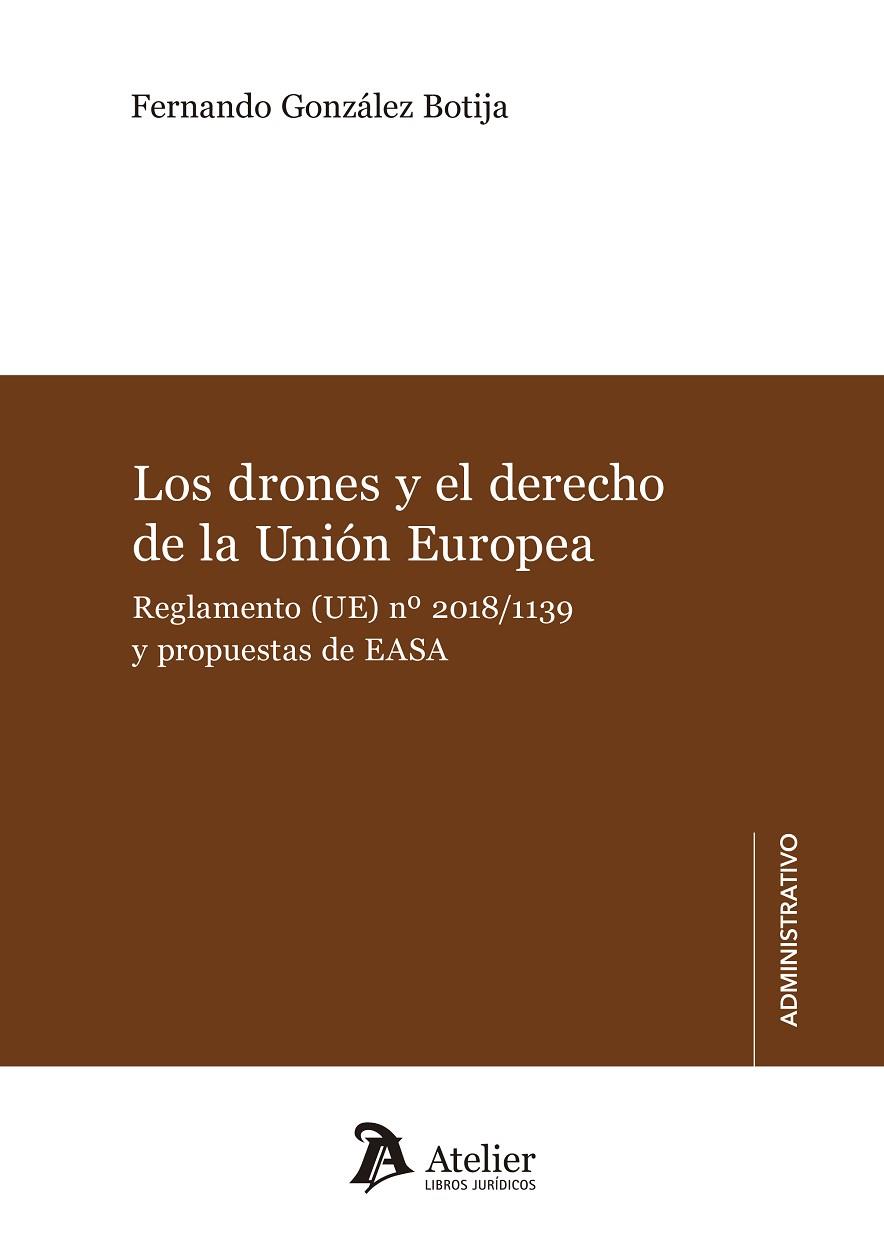 LOS DRONES Y EL DERECHO DE UNIÓN EUROPEA. REGLAMENTO (UE) Nº 2018/1139 Y PROPUESTAS DE EASA. | 9788417466374 | FERNANDO GONZÁLEZ BOTIJA