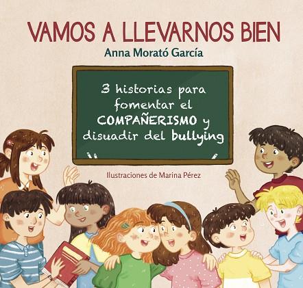 VAMOS A LLEVARNOS BIEN. 3 HISTORIAS PARA FOMENTAR EL COMPAÑERISMO Y DISUADIR DEL BULLYNG | 9788448853778 | MORATO GARCÍA, ANNA