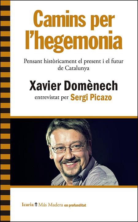 CAMINS PER L´HEGEMONIA. PENSANT HISTORICAMENT EL PRESENT I EL FUTUR DE CATALUNYA | 9788498887242 | DOMENECH,XAVIER PICAZO,SERGI