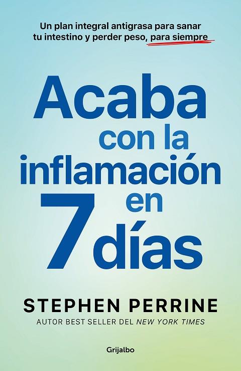 ACABA CON LA INFLAMACIÓN EN 7 DÍAS. UN PLAN INTEGRAL ANTIGRASA PARA SANAR TU INTESTINO Y PERDER PESO, PARA SIEMPRE | 9788425368639 | PERRINE, STEPHEN