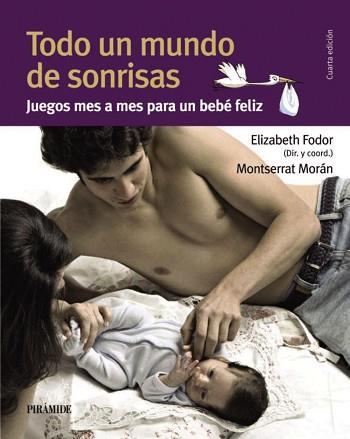 TODO UN MUNDO DE SONRISAS. JUEGOS MES A MES PARA UN BEBE FELIZ | 9788436825565 | FODOR,ELIZABETH MORAN,MONTSERRAT