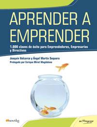 APRENDER A EMPRENDER. 1000 CLAVES DE EXITO PARA EMPRENDEDORES, EMPRESARIOS Y DIRECTIVOS | 9788497632294 | VALCARCE,JOAQUIN MARTIN SEQUERA,ANGEL