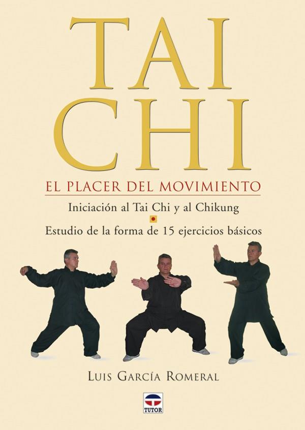 TAI CHI EL PLACER DEL MOVIMIENTO. INICIACION AL TAI CHI Y AL CHIKUNG | 9788479025526 | GARCIA ROMERAL,LUIS