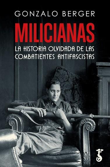 MILICIANAS LAS HISTORIA OLVIDADA DE LAS COMBATIENTES ANTIFASCISTAS | 9788419018151 | BERGER, GONZALO
