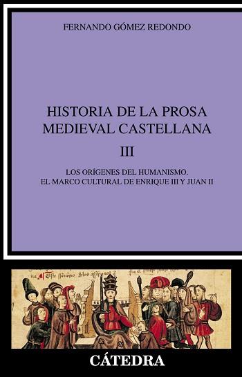 HISTORIA DE LA PROSA MEDIEVAL CASTELLANA 3. ORIGENES DEL HUMANISMO. EL MARCO CULTURAL DE ENRIQUE III Y JUAN II | 9788437620022 | GOMEZ REDONDO,FERNANDO