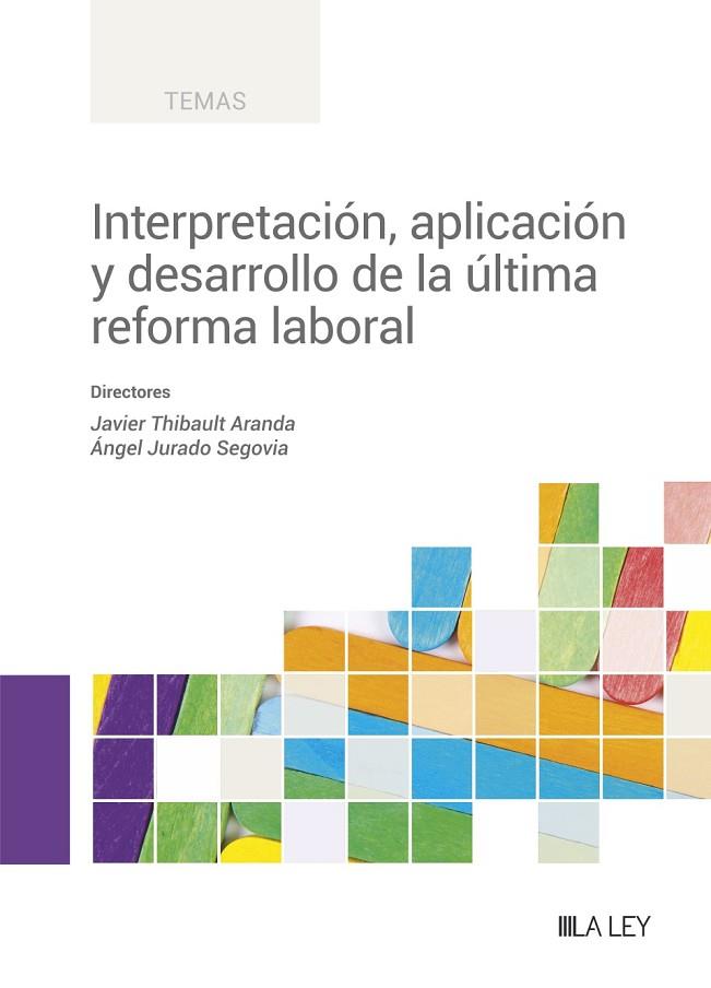 INTERPRETACIÓN, APLICACIÓN Y DESARROLLO DE LA ÚLTIMA REFORMA LABORAL | 9788419446305 | THIBAULT ARANDA, JAVIER/ JURADO SEGOVIA, ÁNGEL