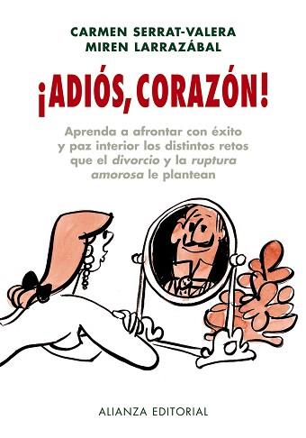 ADIOS CORAZON!. APRENDA A FRONTAR CON EXITO Y PAZ INTERIOR LOS DISTINTOS RETOS QUE EL DIVORCIO Y AL RUPTURA AMOROSA LE PLANTEAN | 9788420662749 | SERRAT-VALERA,CARMEN LARRAZABAL,MIREN