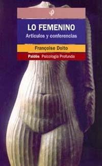 LO FEMENINO. ARTICULOS Y CONFERENCIAS | 9788449309069 | DOLTO,FRANÇOISE