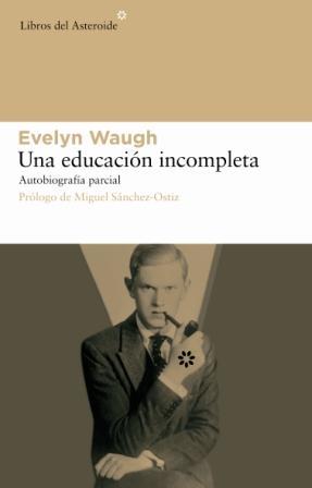 UNA EDUCACION INCOMPLETA AUTOBIOGRAFIA PARCIAL | 9788493544829 | WAUGH,EVELYN