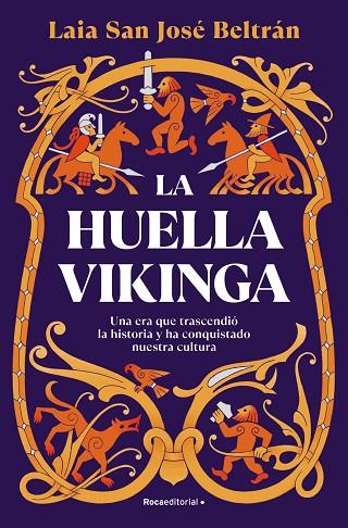 LA HUELLA VIKINGA. UNA ERA QUE TRASCENDIÓ LA HISTORIA Y HA CONQUISTADO NUESTRA CULTURA | 9788410274112 | SAN JOSÉ BELTRÁN, LAIA