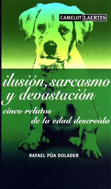 ILUSION SARCASMO Y DEVASTACION CINCO RELATOS DE LA EDAD DESCREIDA | 9788475845876 | PUA DOLADER,RAFAEL