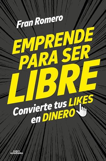 EMPRENDE PARA SER LIBRE. CONVIERTE TUS LIKES EN DINERO | 9788419507518 | ROMERO, FRAN