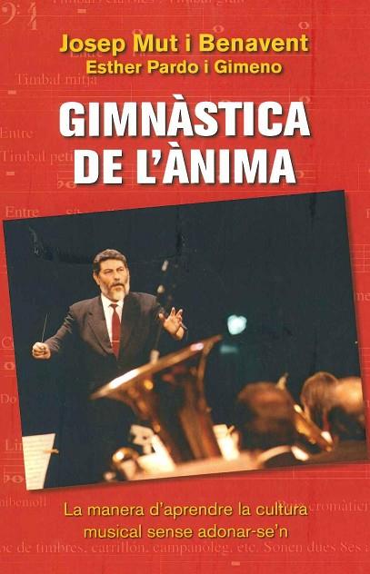 GIMNÀSTICA DE L'ÀNIMA. LA MANERA D'APRENDRE LA CULTURA MUSICAL | 9788494827587 | MUT I BENAVENT, JOSEP/PARDO I GIMENO, ESTHER