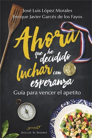 AHORA QUE HE DECIDIDO LUCHAR CON ESPERANZA. GUIA PARA VENCER EL APETITO | 9788433028501 | GARCES DE LOS FAYOS RUIZ,ENRIQUE J, LOPEZ MORALES,JOSE LUIS