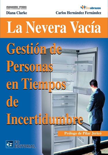 NEVERA VACIA. GESTION DE PERSONAS EN TIEMPOS DE INCERTIDUMBRE | 9788492735556 | HERNANDEZ FERNANDEZ,CARLOS CLARKE,DIANA