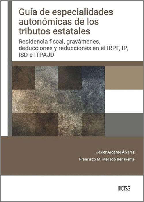 GUÍA DE ESPECIALIDADES AUTONÓMICAS DE LOS TRIBUTOS ESTATALES. RESIDENCIA FISCAL, GRAVAMENES, DEDUCCIONES Y REDUCCIONES EN EL IRPF, IP, ISD E ITPAJD | 9788499548838 | ESTEVE ALGUACIL, LAURA/MELLADO BENAVENTE, FRANCISCO M.