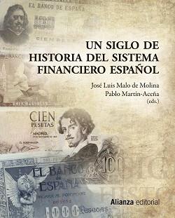 UN SIGLO DE HISTORIA DEL SISTEMA FINANCIERO ESPAÑOL | 9788420653129 | MARTIN ACEÑA,PABLO MALO DE MOLINA,JOSE LUIS