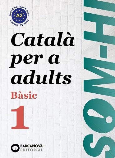 SOM-HI! BÀSIC 1. CATALÀ PER A ADULTS A2 | 9788448964573 | BERNADÓ, CRISTINA / ESCARTÍN, MARTA / PUJOL, ANTONINA