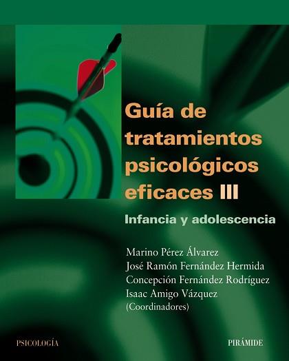 GUIA DE TRATAMIENTOS PSICOLOGICOS EFICACES 3. INFANCIA Y ADOLESCENCIA | 9788436818161 | AMIGO VAZQUEZ,ISAAC PEREZ ALVAREZ,MARINO FERNANDEZ HERMIDA,JOSE RAMON FERNANDEZ RODRIGUEZ,CONCEPCION