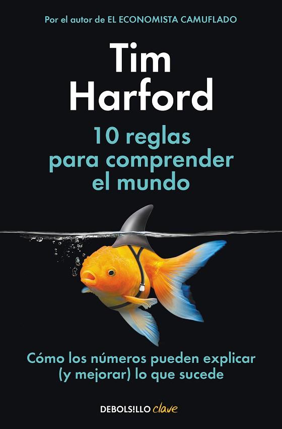 10 REGLAS PARA COMPRENDER EL MUNDO. CÓMO LOS NÚMEROS PUEDEN EXPLICAR (Y MEJORAR) LO QUE SUCEDE | 9788466368216 | HARFORD, TIM